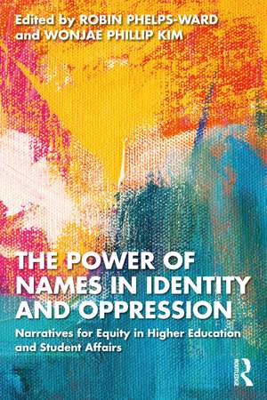 The Power of Names in Identity and Oppression: Narratives for Equity in Higher Education and Student Affairs de Robin Phelps-Ward