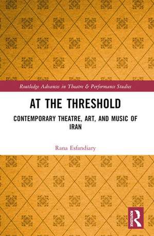 At the Threshold de Rana Esfandiary