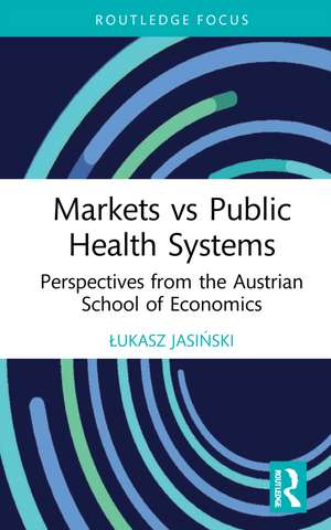 Markets vs Public Health Systems: Perspectives from the Austrian School of Economics de Łukasz Jasiński