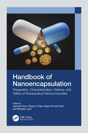 Handbook of Nanoencapsulation: Preparation, Characterization, Delivery, and Safety of Nutraceutical Nanocomposites de Jasmeet Kour