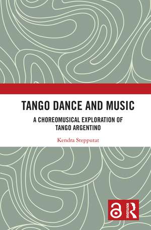 Tango Dance and Music: A Choreomusical Exploration of Tango Argentino de Kendra Stepputat