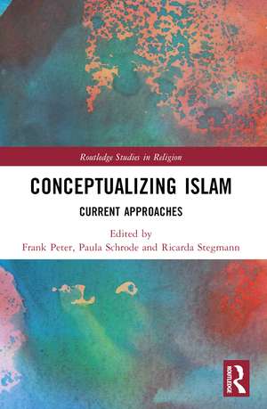 Conceptualizing Islam: Current Approaches de Frank Peter