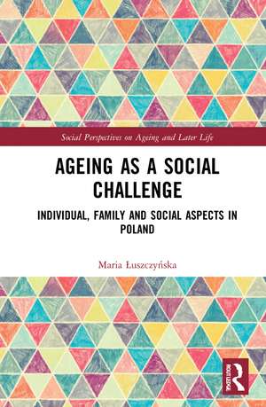 Ageing as a Social Challenge: Individual, Family and Social Aspects in Poland de Maria Łuszczyńska