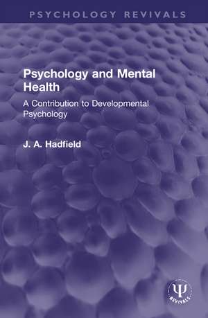 Psychology and Mental Health: A Contribution to Developmental Psychology de James Arthur Hadfield