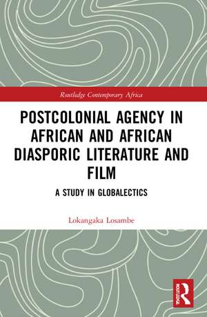 Postcolonial Agency in African and Diasporic Literature and Film: A Study in Globalectics de Lokangaka Losambe