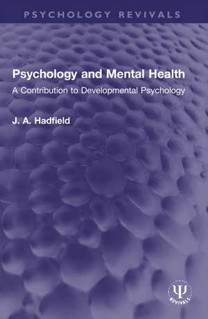 Psychology and Mental Health: A Contribution to Developmental Psychology de James Arthur Hadfield