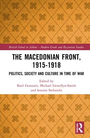 The Macedonian Front, 1915-1918: Politics, Society and Culture in Time of War de Basil Gounaris