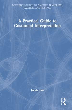 A Practical Guide to Costumed Interpretation de Jackie Lee