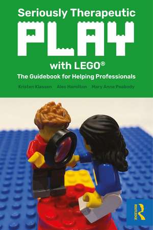 Seriously Therapeutic Play with LEGO®: The Guidebook for Helping Professionals de Kristen Klassen