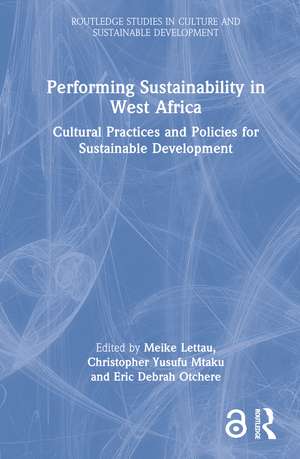 Performing Sustainability in West Africa: Cultural Practices and Policies for Sustainable Development de Meike Lettau