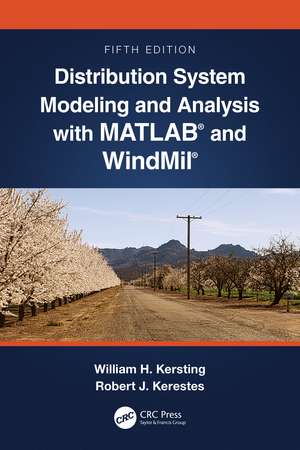 Distribution System Modeling and Analysis with MATLAB® and WindMil® de William H. Kersting