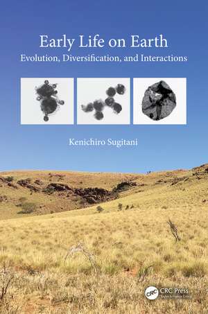 Early Life on Earth: Evolution, Diversification, and Interactions de Kenichiro Sugitani