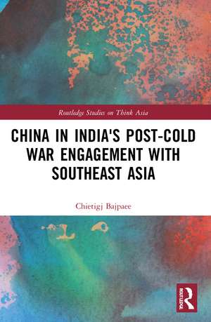 China in India's Post-Cold War Engagement with Southeast Asia de Chietigj Bajpaee