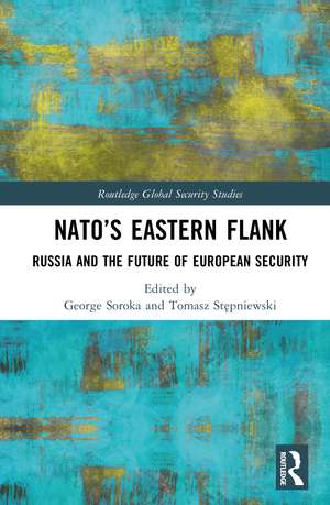 NATO’s Eastern Flank: Russia and the Future of European Security de George Soroka