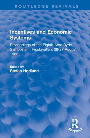 Incentives and Economic Systems: Proceedings of the Eighth Arne Ryde Symposium, Frostavallen, 26-27 August 1985 de Stefan Hedlund