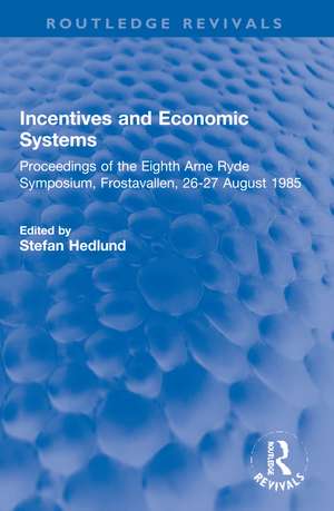 Incentives and Economic Systems: Proceedings of the Eighth Arne Ryde Symposium, Frostavallen, 26-27 August 1985 de Stefan Hedlund