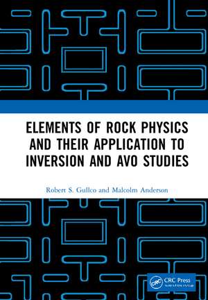 Elements of Rock Physics and Their Application to Inversion and AVO Studies de Robert S. Gullco