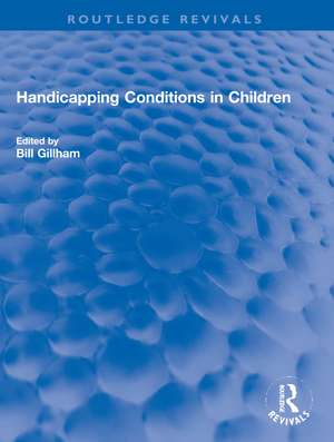 Handicapping Conditions in Children de Bill Gillham