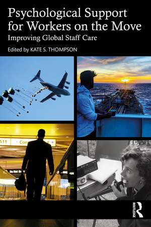 Psychological Support for Workers on the Move: Improving Global Staff Care de Kate S. Thompson