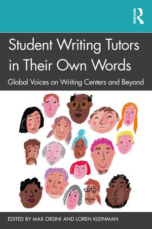 Student Writing Tutors in Their Own Words: Global Voices on Writing Centers and Beyond de Max Orsini