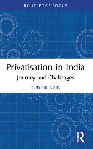 Privatisation in India: Journey and Challenges de Sudhir Naib