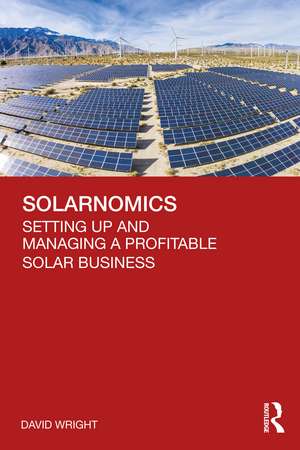 Solarnomics: Setting Up and Managing a Profitable Solar Business de David Wright