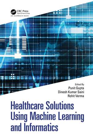 Healthcare Solutions Using Machine Learning and Informatics de Punit Gupta