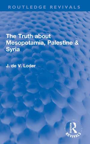 The Truth about Mesopotamia, Palestine & Syria de J. de V. Loder