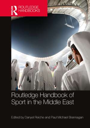 Routledge Handbook of Sport in the Middle East de Danyel Reiche