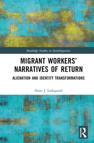 Migrant Workers’ Narratives of Return: Alienation and Identity Transformations de Hans J. Ladegaard