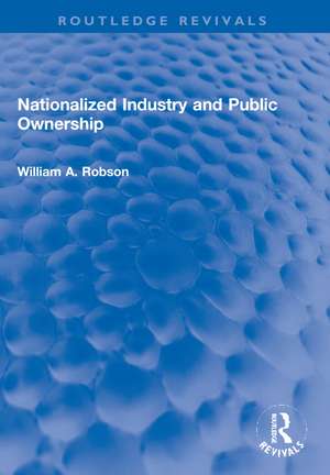 Nationalized Industry and Public Ownership de William Robson