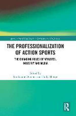 The Professionalization of Action Sports: The Changing Roles of Athletes, Industry and Media de Guillaume Dumont