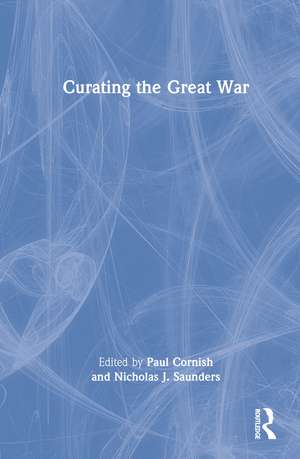 Curating the Great War de Paul Cornish