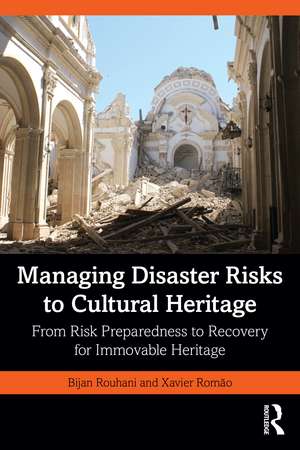 Managing Disaster Risks to Cultural Heritage: From Risk Preparedness to Recovery for Immovable Heritage de Bijan Rouhani