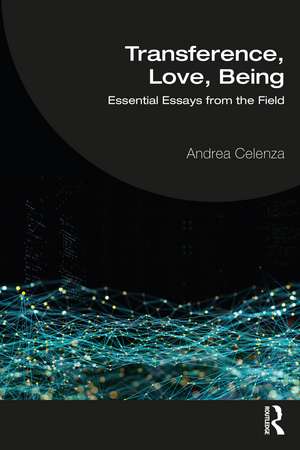 Transference, Love, Being: Essential Essays from the Field de Andrea Celenza