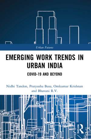 Emerging Work Trends in Urban India: COVID-19 and Beyond de Nidhi Tandon