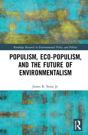 Populism, Eco-populism, and the Future of Environmentalism de James R. Stone Jr.