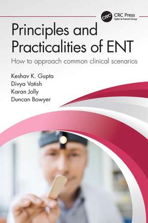 Principles and Practicalities of ENT: How to approach common clinical scenarios de Keshav Gupta