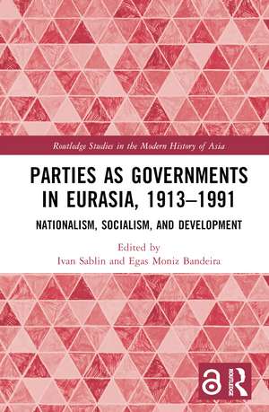 Parties as Governments in Eurasia, 1913–1991: Nationalism, Socialism, and Development de Ivan Sablin