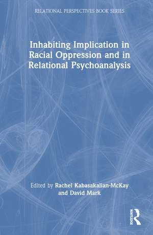 Inhabiting Implication in Racial Oppression and in Relational Psychoanalysis de Rachel Kabasakalian-McKay