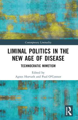 Liminal Politics in the New Age of Disease: Technocratic Mimetism de Agnes Horvath