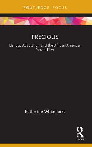 Precious: Identity, Adaptation and the African-American Youth Film de Katherine Whitehurst