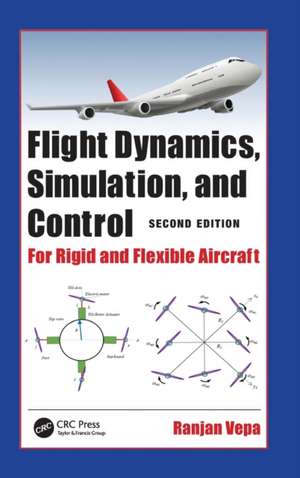 Flight Dynamics, Simulation, and Control: For Rigid and Flexible Aircraft de Ranjan Vepa