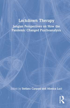 Lockdown Therapy: Jungian Perspectives on How the Pandemic Changed Psychoanalysis de Stefano Carpani