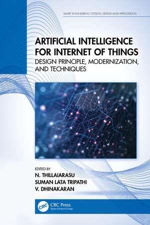 Artificial Intelligence for Internet of Things: Design Principle, Modernization, and Techniques de N. Thillaiarasu