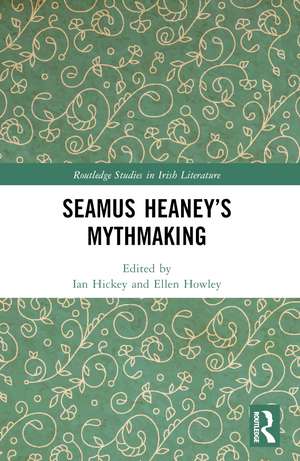 Seamus Heaney’s Mythmaking de Ian Hickey