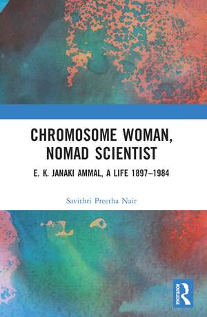 Chromosome Woman, Nomad Scientist: E. K. Janaki Ammal, A Life 1897–1984 de Savithri Preetha Nair