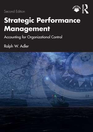 Strategic Performance Management: Accounting for Organizational Control de Ralph W. Adler