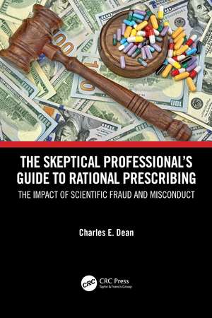 The Skeptical Professional’s Guide to Rational Prescribing: The Impact of Scientific Fraud and Misconduct de Charles E. Dean