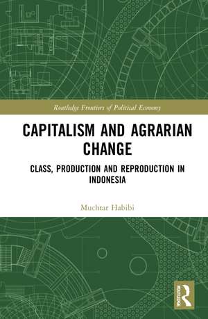 Capitalism and Agrarian Change: Class, Production and Reproduction in Indonesia de Muchtar Habibi